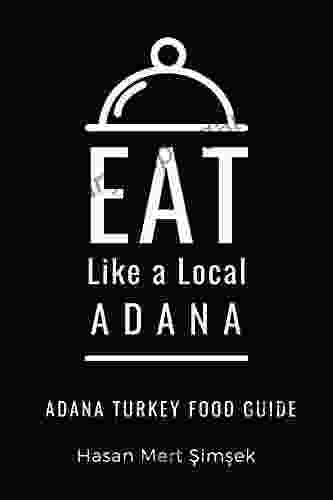 Eat Like A Local Adana: Adana Turkey Food Guide (Eat Like A Local World Cities)