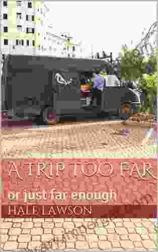 A Trip Too Far: Or Just Far Enough (Too Far Trilogy 1)