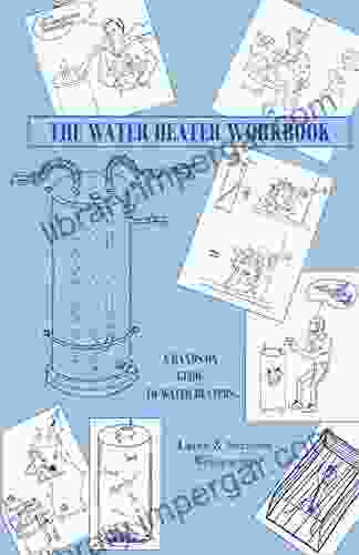 The Water Heater Workbook: A Hands On Guide To Water Heaters