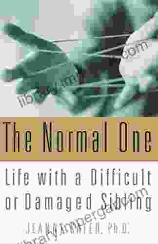 The Normal One: Life with a Difficult or Damaged Sibling