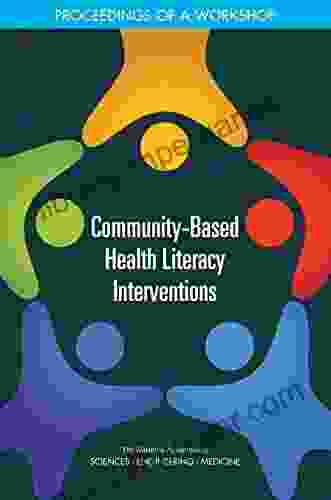 Community Based Health Literacy Interventions: Proceedings Of A Workshop