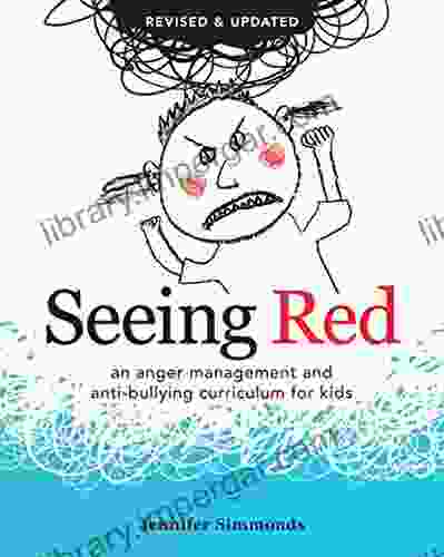 Seeing Red: An Anger Management And Anti Bullying Curriculum For Kids