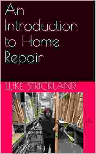 An Introduction To Home Repair: For Teens