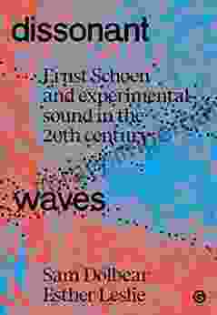 Dissonant Waves: Ernst Schoen and Experimental Sound in the 20th century (Goldsmiths Press / Sonics Series)