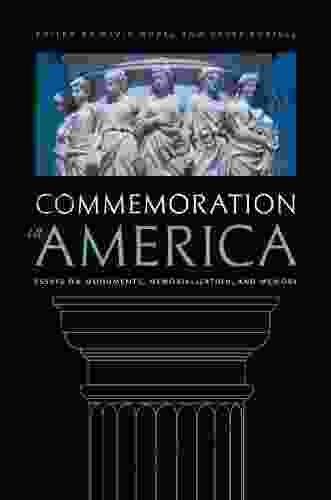 Commemoration In America: Essays On Monuments Memorialization And Memory