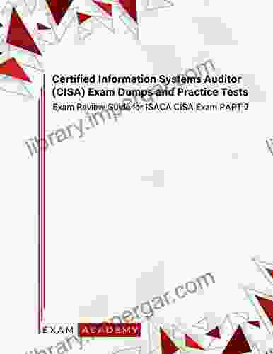 Certified Information Systems Auditor (CISA) Exam Dumps And Practice Tests: Exam Review Guide For ISACA CISA Exam PART 2