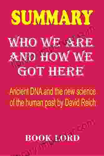 Summary Who We Are and How We Got Here: Ancient DNA and the New Science of the Human Past by David Reich