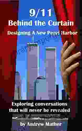 9/11 Behind The Curtain: Designing A New Pearl Harbor: Exploring Conversations That Will Never Be Revealed