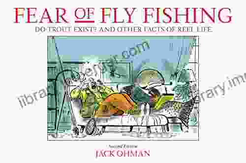 Fear Of Fly Fishing: Do Trout Exist? And Other Facts Of Reel Life