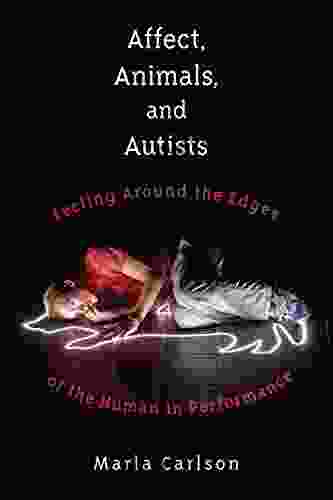 Affect Animals And Autists: Feeling Around The Edges Of The Human In Performance