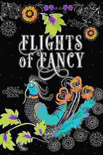 Flights Of Fancy Adult Coloring Book: Beautiful Birds And Butterfly Prints: 50 Designs Of Calming Relaxing Birds And Other Flying Creatures To Color