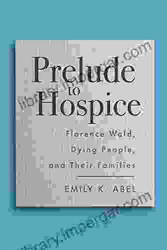 Prelude To Hospice: Florence Wald Dying People And Their Families (Critical Issues In Health And Medicine)