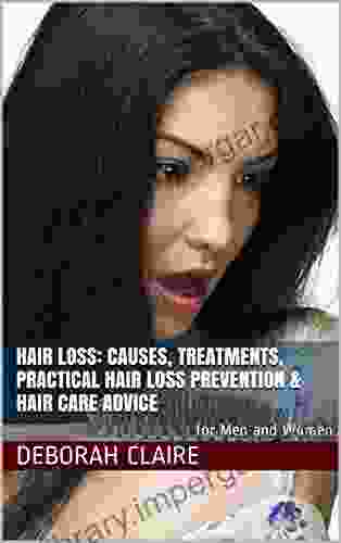 Hair Loss: Causes Treatments Practical Hair Loss Prevention Hair Care Advice: for Men and Women