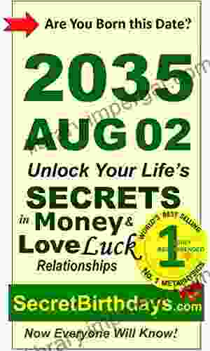 Born 2035 Aug 02? Your Birthday Secrets to Money Love Relationships Luck: Fortune Telling Self Help: Numerology Horoscope Astrology Zodiac Destiny Science Metaphysics (20350802)