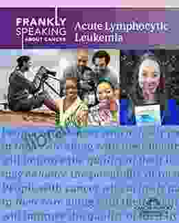 Frankly Speaking About Cancer: Acute Lymphocytic Leukemia