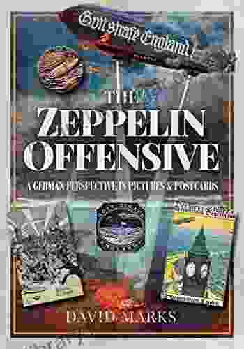 The Zeppelin Offensive: A German Perspective In Pictures And Postcards