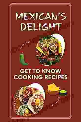 Mexican S Delight: Get To Know Cooking Recipes: Steps To Cooking