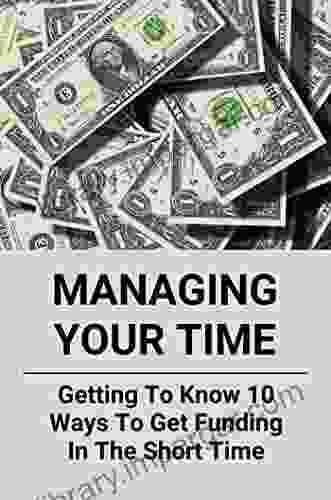 Managing Your Time: Getting To Know 10 Ways To Get Funding In The Short Time