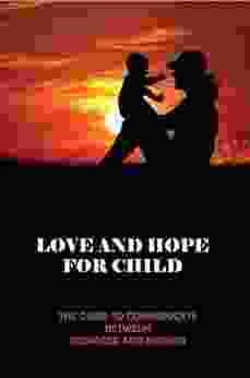 Love And Hope For Child: The Guide To Communicate Between Teenager And Mother