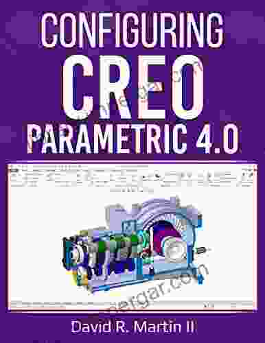 Configuring Creo Parametric 4 0: A Guide For Administrators Managers And Power Users (Creo Power Users 4)