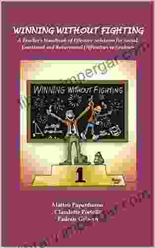 Winning Without Fighting: A Handbook Effective Solutions For Social Emotional And Behavioural Problems In Students