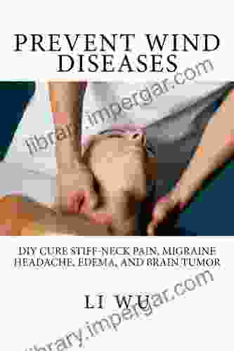 Prevent Wind Diseases: DIY Cure Stiff Neck Pain Migraine Headache Edema And Brain Tumor