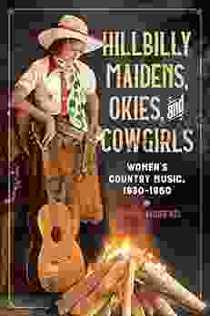 Hillbilly Maidens Okies And Cowgirls: Women S Country Music 1930 1960 (Music In American Life)