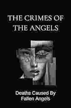 The Crimes Of The Angels: Deaths Caused By Fallen Angels: How Angels Sin To The World