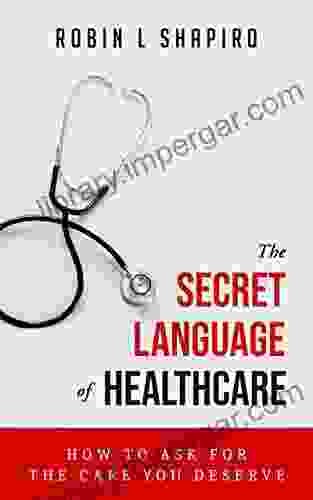 The Secret Language Of Healthcare: How To Ask For The Care You Deserve