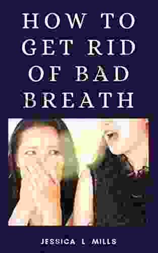 HOW TO GET RID OF BAD BREATH