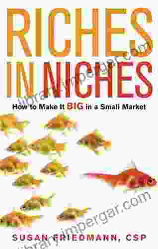 Riches In Niches: How To Make It BIG In A Small Market