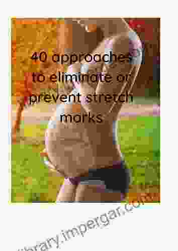 40 approaches to eliminate or prevent stretch marks: how to save your healt and baby 40 approaches to eliminate or prevent stretch marks (lessons diversity 1)