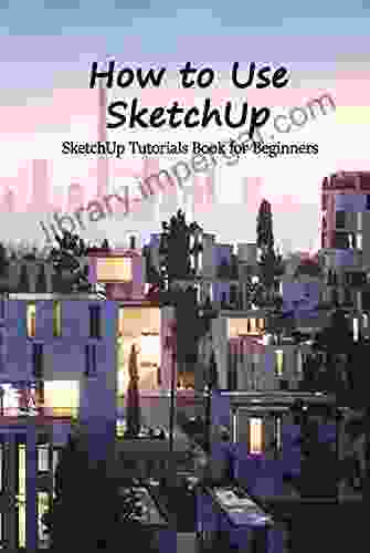 How to Use SketchUp: SketchUp Tutorials for Beginners