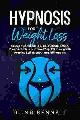 Hypnosis For Weight Loss: Guided Meditations To Stop Emotional Eating Poor Diet Habits And Lose Weight Naturally With Relaxing Self Hypnosis And Affirmations