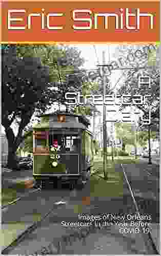 A Streetcar Diary: Images of New Orleans Streetcars in the Year Before COVID 19