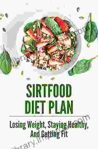 Sirtfood Diet Plan: Losing Weight Staying Healthy And Getting Fit: Low Carb Vegan Recipes