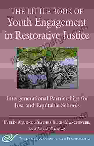 The Little Of Youth Engagement In Restorative Justice: Intergenerational Partnerships For Just And Equitable Schools (Justice And Peacebuilding)