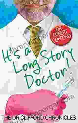 It S A Long Story Doctor (The Dr Clifford Chronicles)