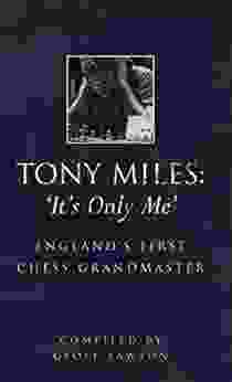 Tony Miles: It s Only Me: England s First Chess Grandmaster (Batsford Chess)