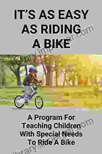 It S As Easy As Riding A Bike: A Program For Teaching Children With Special Needs To Ride A Bike