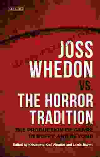 Joss Whedon Vs The Horror Tradition: The Production Of Genre In Buffy And Beyond