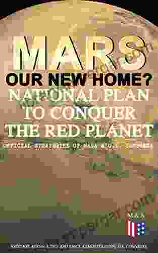 Mars: Our New Home? National Plan to Conquer the Red Planet (Official Strategies of NASA U S Congress): Journey to Mars Information Strategy and Act to Authorize the NASA Program