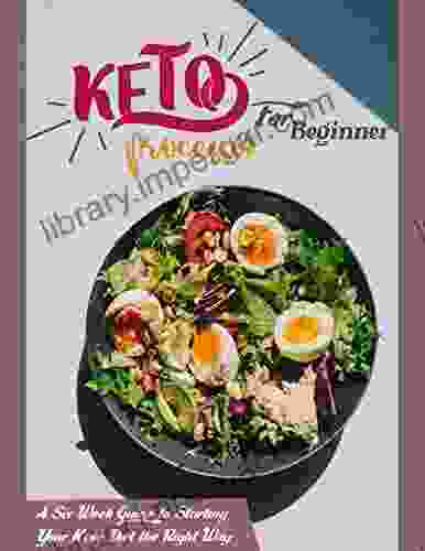 Keto Processes For Beginner: A Six Week Guide To Starting Your Keto Diet The Right Way