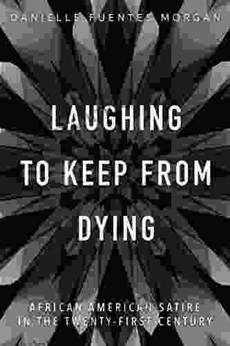 Laughing to Keep from Dying: African American Satire in the Twenty First Century (New Black Studies)