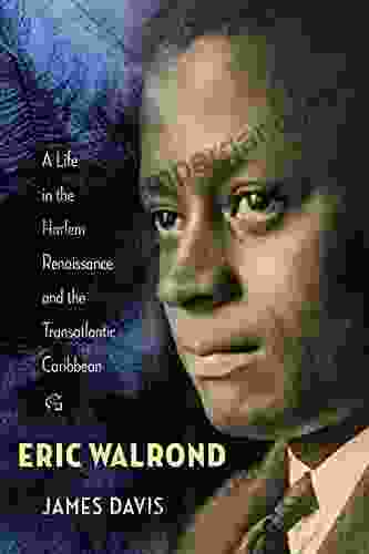 Eric Walrond: A Life In The Harlem Renaissance And The Transatlantic Caribbean