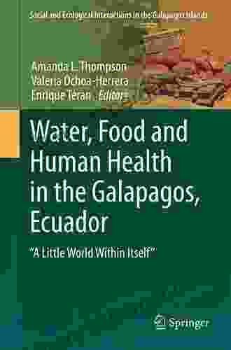 Water Food And Human Health In The Galapagos Ecuador: A Little World Within Itself (Social And Ecological Interactions In The Galapagos Islands)