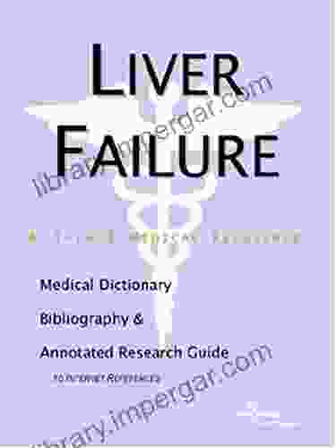 Liver Failure A Medical Dictionary Bibliography and Annotated Research Guide to Internet References