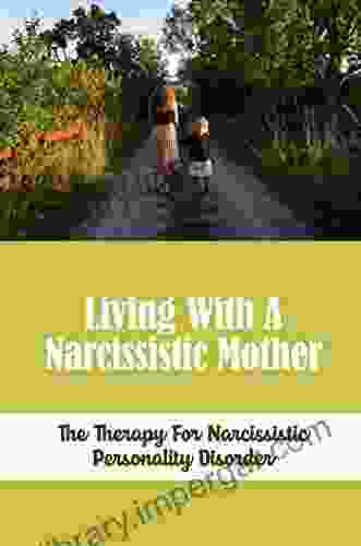 Living With A Narcissistic Mother: The Therapy For Narcissistic Personality Disorder