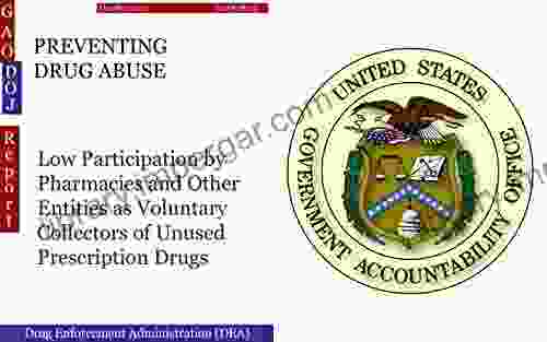 PREVENTING DRUG ABUSE: Low Participation By Pharmacies And Other Entities As Voluntary Collectors Of Unused Prescription Drugs (GAO DOJ)