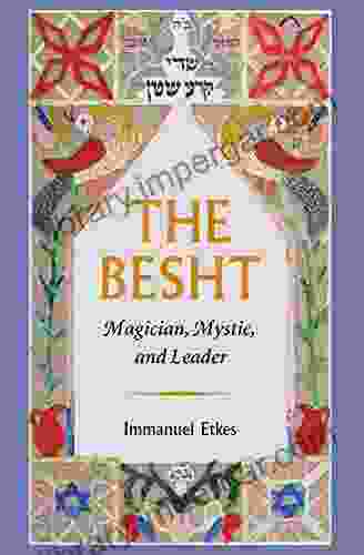 The Besht: Magician Mystic And Leader (The Tauber Institute For The Study Of European Jewry)